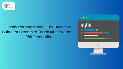Coding for Beginners - The Definitive Guide for Parents to Teach Kids to Code | 98thPercentile