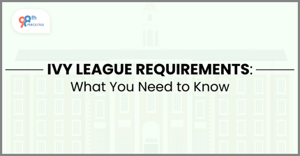 IVY League Requirements: What You Need to Know