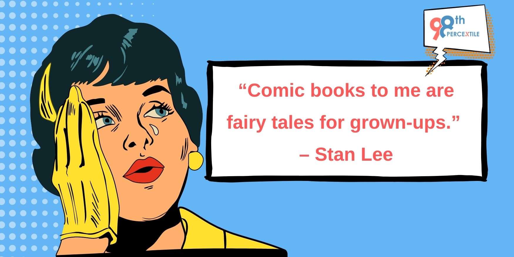 Comic books to me are fairy tales for grown-ups