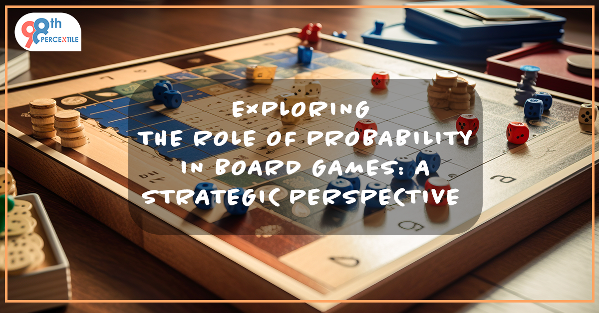 EXPLORING THE ROLE OF PROBABILITY IN BOARD GAMES A STRATEGIC PERSPECTIVE