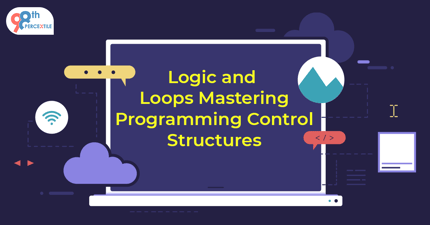 Logic and Loops Mastering program Control structures