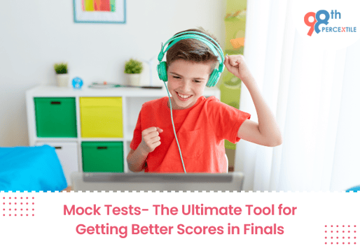 Mock Tests- The Ultimate Tool for Getting Better Scores in Finals