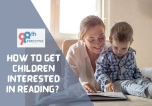How To Get Children Interested In Reading? - 98thPercentile