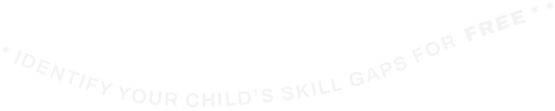 IDENTIFY YOUR CHILD’S SKILL GAPS FOR FREE